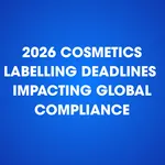 2026 Cosmetics Labelling Deadlines Impacting Global Compliance