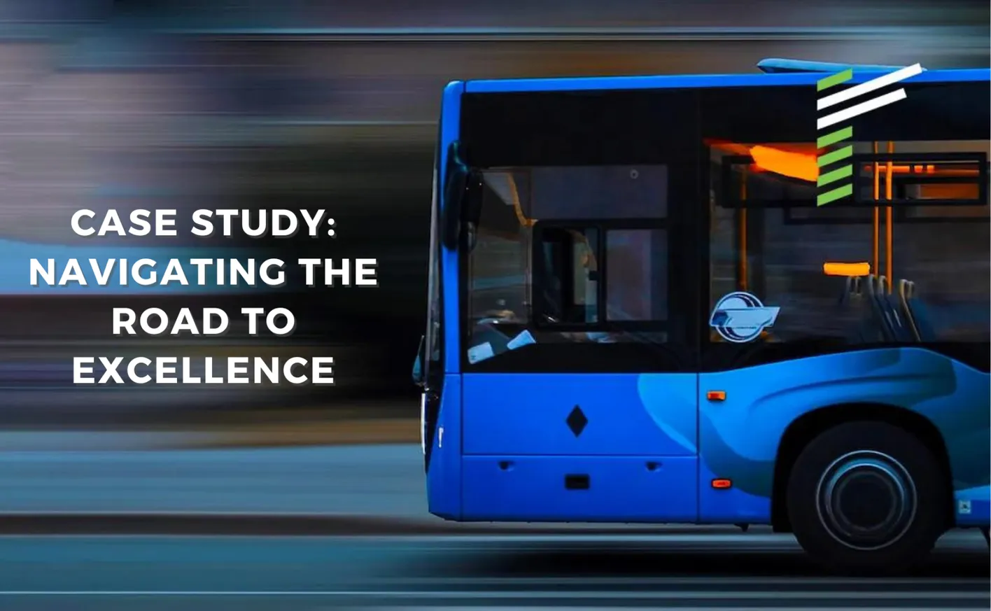 Navigating the Road to Excellence: A Bus Operator Case Study Navigating the Road to Excellence: A Bus Operator Case Study