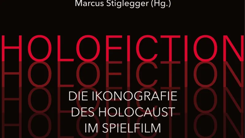 Holofiction - Die Ikonografie des Holocaust im Spielfilm