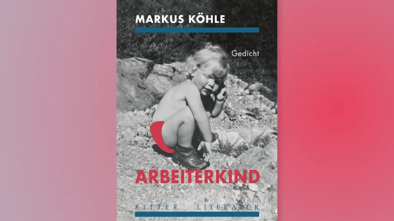Markus Köhle: ARBEITERKIND