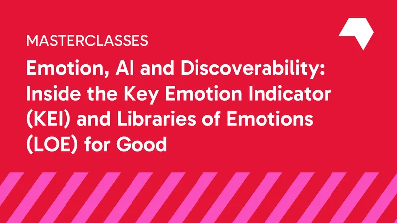 Emotion, AI and Discoverability | Inside the Key Emotion Indicator (KEI) and Libraries of Emotions (LOE) for Good