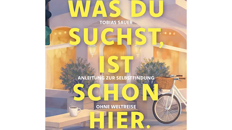 Tobias Sauer: Anleitung zur Selbstfindung ohne Weltreise