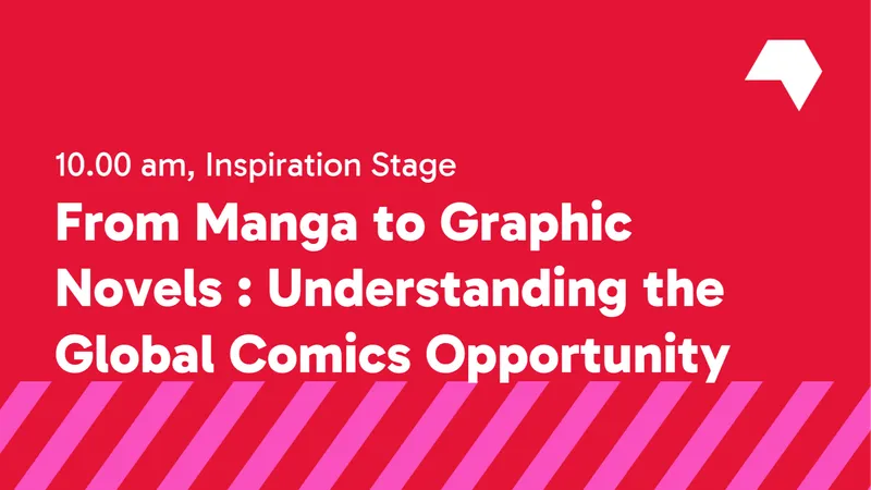 From Manga to Graphic Novels : Understanding the Global Comics Opportunity