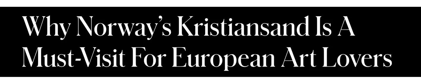Why Norway’s Kristiansand Is A Must-Visit For European Art Lovers Why Norway’s Kristiansand Is A Must-Visit For European Art Lovers
