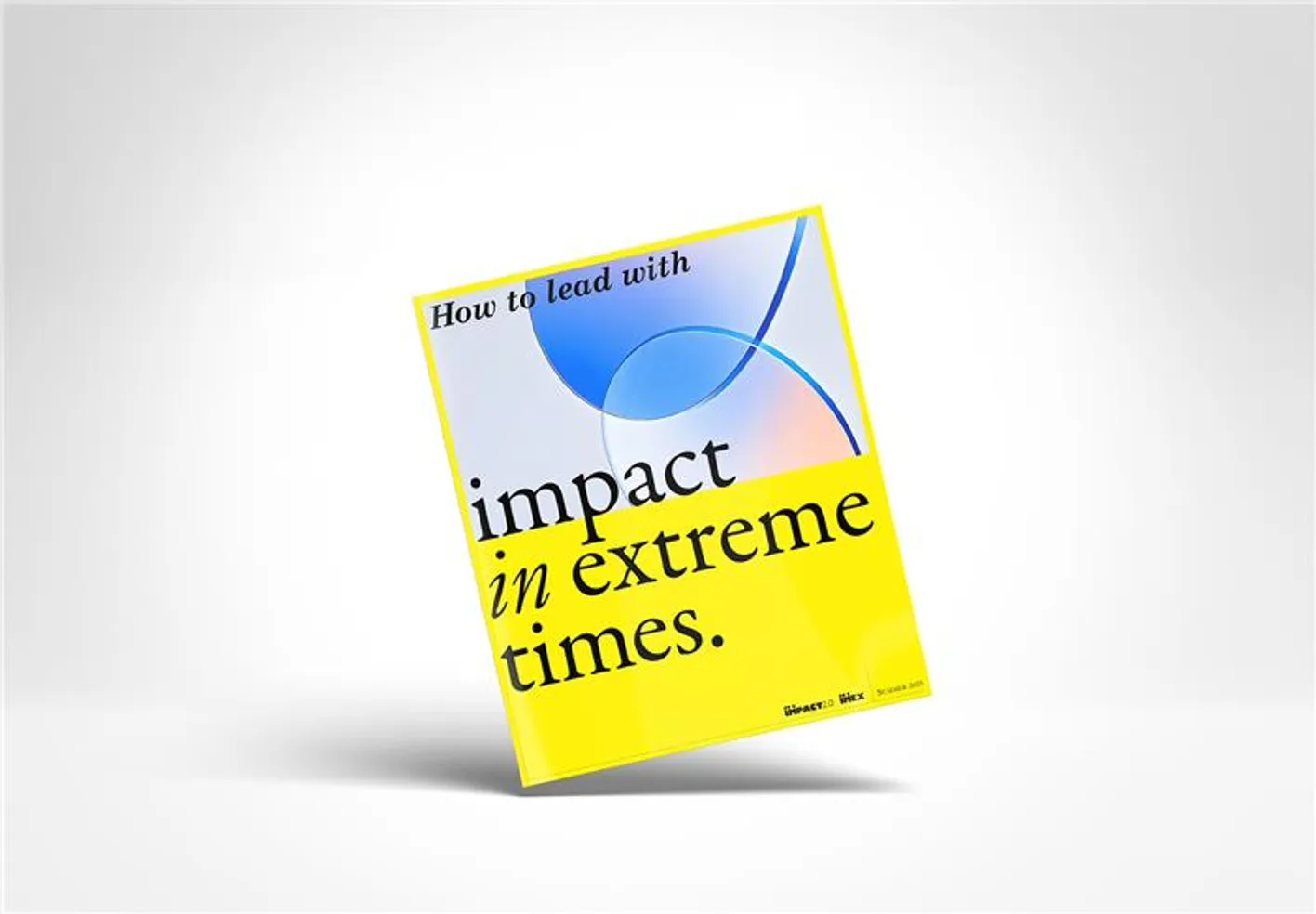 A report's front cover with the text "How to lead with impact in extreme times"