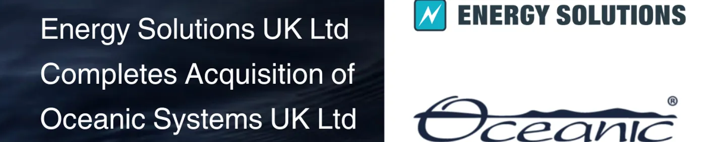 Energy Solutions has acquired marine monitoring and control systems manufacturer, Oceanic Systems (UK) Ltd. Energy Solutions has acquired marine monitoring and control systems manufacturer, Oceanic Systems (UK) Ltd.