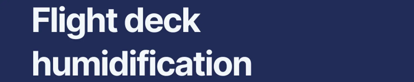 Flight deck humidification – for safer skies and healthier pilots Flight deck humidification – for safer skies and healthier pilots