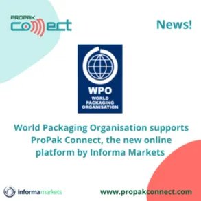WORLD PACKAGING ORGANISATION (WPO) SUPPORTS PROPAK CONNECT, THE NEW PLATFORM BY INFORMA MARKETS WORLD PACKAGING ORGANISATION (WPO) SUPPORTS PROPAK CONNECT, THE NEW PLATFORM BY INFORMA MARKETS