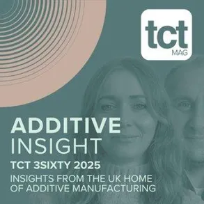 #226 TCT 3Sixty 2025: Insights from the UK home of additive manufacturing #226 TCT 3Sixty 2025: Insights from the UK home of additive manufacturing