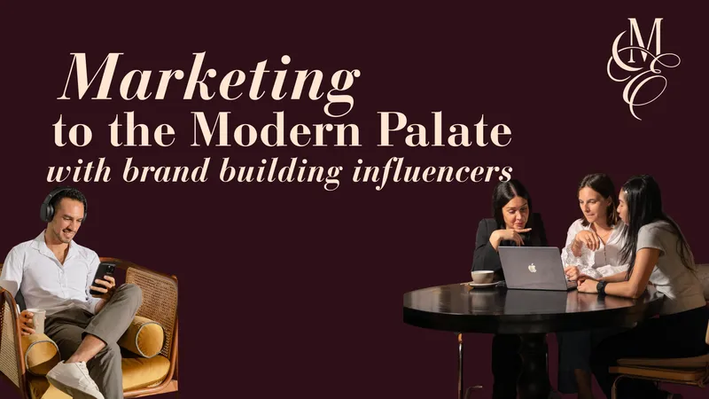 Marketing to the Modern Palate with Brand Building Influencers